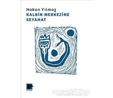 Kalbin Merkezine Seyahat - Hakan Yılmaz - Alakarga Sanat Yayınları