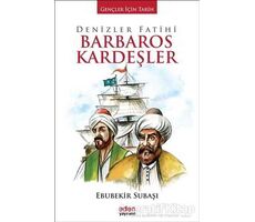 Denizler Fatihi Barbaros Kardeşler - Ebubekir Subaşı - Aden Yayıncılık