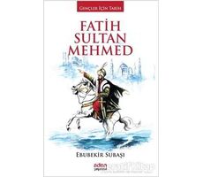 Fatih Sultan Mehmed - Ebubekir Subaşı - Aden Yayıncılık