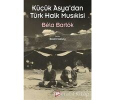 Küçük Asya’dan Türk Halk Musıkisi - Bela Bartok - Pan Yayıncılık