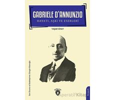Gabriele D’Annunzio Hayatı, Aşkı ve Eserleri - Yaşar Sihay - Dorlion Yayınları