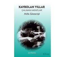 Kaybolan Yıllar - Atilla Gösterişli - Ayrıkotu Yayınları