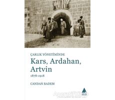 Çarlık Yönetiminde Kars, Ardahan, Artvin (1878-1918) - Candan Badem - Aras Yayıncılık