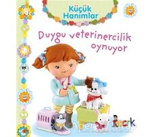 Duygu Veterinercilik Oynuyor - Küçük Hanımlar - Emilie Beaumont - Bıcırık Yayınları