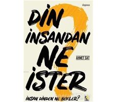 Din İnsandan Ne İster, İnsan Dinden Ne Bekler? - Ahmet Şat - Çıra Yayınları