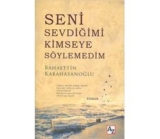 Seni Sevdiğimi Kimseye Söylemedim - Bahaettin Kabahasanoğlu - Az Kitap