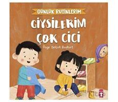 Giysilerim Çok Cici - Günlük Rutinlerim - Özge Selçuk Bozkurt - Timaş Çocuk