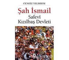 Şah İsmail - Safevi Kızılbaş Devleti - Cengiz Yıldırım - Dorlion Yayınları
