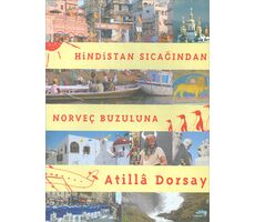 Hindistan Sıcağından Norveç Buzuluna - Atilla Dorsay - Turkuvaz Kitap