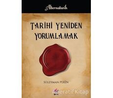 Tarihi Yeniden Yorumlamak - Süleyman Pekin - Arel Kitap