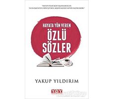 Hayata Yön Veren Özlü Sözler - Yakup Yıldırım - YDY Yayınları