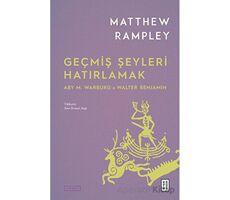 Geçmiş Şeyleri Hatırlamak - Matthew Rampley - Ketebe Yayınları