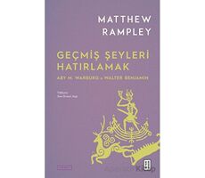 Geçmiş Şeyleri Hatırlamak - Matthew Rampley - Ketebe Yayınları