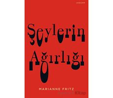 Şeylerin Ağırlığı - Marianne Fritz - Jaguar Kitap