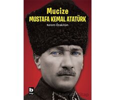 Mucize - Mustafa Kemal Atatürk - Kerem Özakman - Bilgi Yayınevi