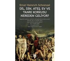 Dil, Din, Ateş, Ev ve Tanrı Korkusu Nereden Geliyor? - Ernst Heinrich Schrenzel - Dorlion Yayınları