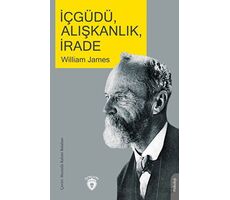 İçgüdü, Alışkanlık, İrade - William James - Dorlion Yayınları