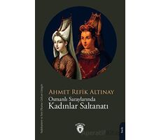 Osmanlı Saraylarında Kadınlar Saltanatı - Ahmet Refik Altınay - Dorlion Yayınları