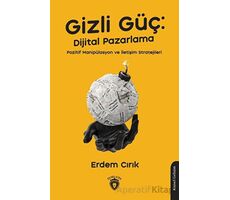 Gizli Güç: Dijital Pazarlama, Pozitif Manipülasyon ve İletişim Stratejileri