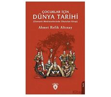 Çocuklar İçin Dünya Tarihi - Ahmet Refik Altınay - Dorlion Yayınları