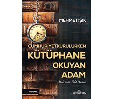 Cumhuriyet Kurulurken Kütüphane Okuyan Adam - Mehmet Işık - Yediveren Yayınları