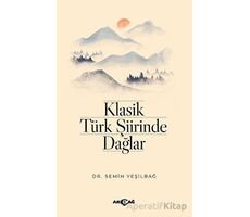 Klasik Türk Şiirinde Dağlar - Semih Yeşilbağ - Akçağ Yayınları