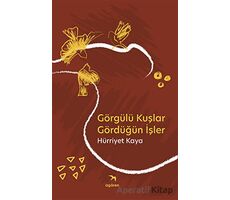 Görgülü Kuşlar Gördüğün İşler - Hürriyet Kaya - İzgören Yayınları