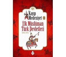 İlk Müslüman Türk Devletleri - Kayıp Medeniyet 1 - Zehra Aygül - Uğurböceği Yayınları