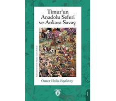 Timur’un Anadolu Seferi ve Ankara Savaşı - Ömer Halis Bıyıktay - Dorlion Yayınları
