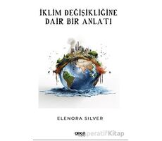İklim Değişikliğine Dair Bir Anlatı - Elenora Silver - Gece Kitaplığı