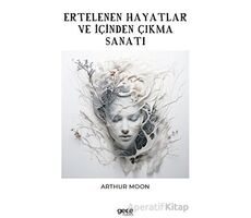 Ertelenen Hayatlar ve İçinden Çıkma Sanatı - Arthur Moon - Gece Kitaplığı