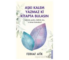 Aşkı Kalem Yazmaz ki Kitapta Bulasın - Ferhat Atik - Destek Yayınları