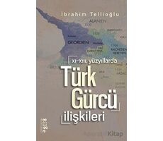 XI.-XIII. Yüzyıllarda Türk-Gürcü İlişkileri - İbrahim Tellioğlu - Bilge Kültür Sanat