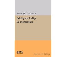 Edebiyatta Üslup ve Problemleri - Şerif Aktaş - Bilge Kültür Sanat