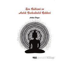 Zen Budizmi ve Anlık Farkındalık Rehberi - Arthur Dwyer - Gece Kitaplığı