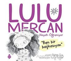Lulu Mercan Hayatı Öğreniyor 1 - Ben Bir Başkasıyım - Özkan Öze - Uğurböceği Yayınları