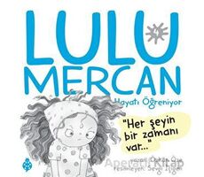 Lulu Mercan Hayatı Öğreniyor 4 - Her Şeyin Bir Zamanı Var - Özkan Öze - Uğurböceği Yayınları