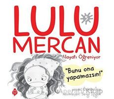 Lulu Mercan Hayatı Öğreniyor 5 - Bunu Ona Yapamazsın - Özkan Öze - Uğurböceği Yayınları