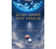 Gelişen Dünyada Tekno Hikayeler - Ahmet Naci Ünal - Cinius Yayınları