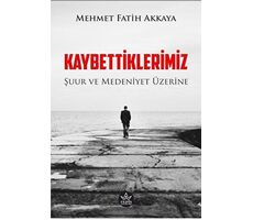 Kaybettiklerimiz - Mehmet Fatih Akkaya - Elpis Yayınları