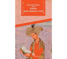 Babur Büyük Moğolların Tarihi - Jean Paul Roux - Dergah Yayınları