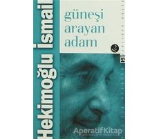 Güneşi Arayan Adam - Hekimoğlu İsmail - Timaş Yayınları