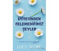 Üstesinden Gelemediğimiz Şeyler - Lucy Score - Martı Yayınları