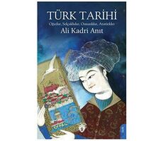 Türk Tarihi Oğuzlar, Selçuklular, Osmanlılar, Atatürkler - Ali Kadri Anıt - Dorlion Yayınları