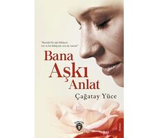 Bana Aşkı Anlat - Çağatay Yüce - Dorlion Yayınları