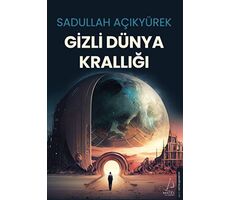 Gizli Dünya Krallığı - Sadullah Açıkyürek - Destek Yayınları