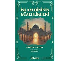 İslam Dinini Güzellikleri - Ahmed Es-Seyyid - Beka Yayınları