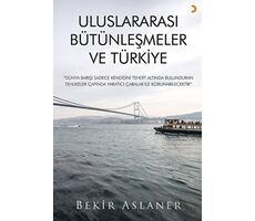 Uluslararası Bütünleşmeler ve Türkiye - Bekir Aslaner - Cinius Yayınları