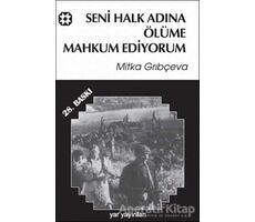 Seni Halk Adına Ölüme Mahkum Ediyorum - Mitka Grıbçeva - Yar Yayınları