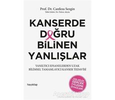 Kanserde Doğru Bilinen Yanlışlar - Canfeza Sezgin - Hayykitap